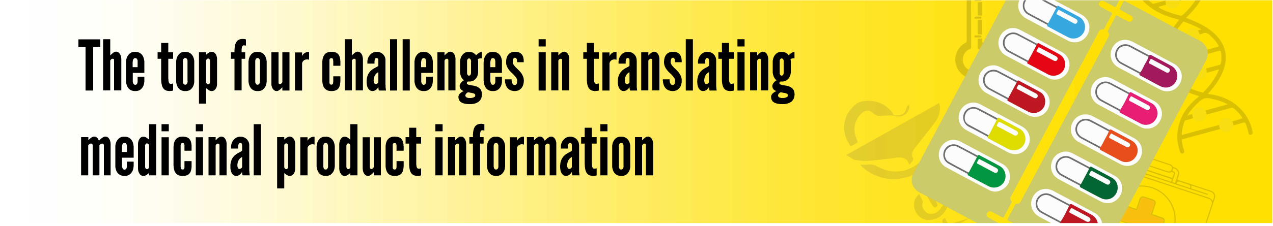 The Top 4 Challenges in Translating Medicinal Product Information 